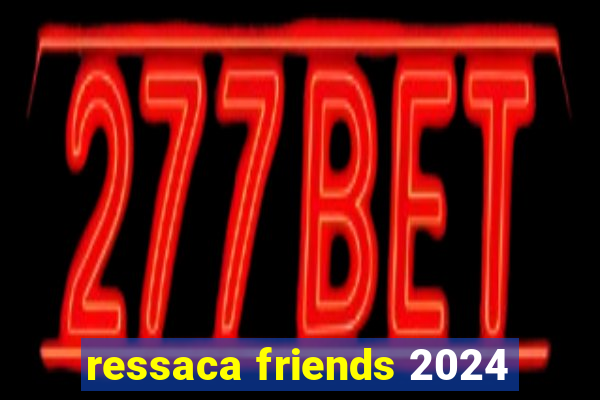 ressaca friends 2024